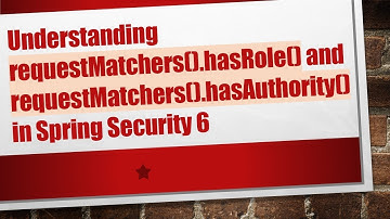 Understanding requestMatchers().hasRole() and requestMatchers().hasAuthority() in Spring Security 6