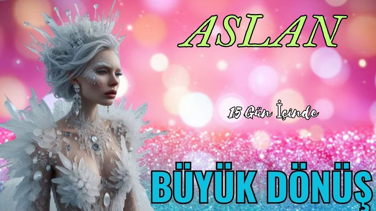 ASLAN BURCU 15 GÜN İÇİNDE💫🌟☀BÜYÜK DÖNÜŞ