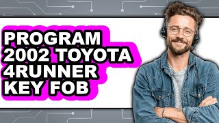 How To Program 2002 Toyota 4Runner Key Fob - Easy Guide How To Program 2002 Toyota 4Runner Key Fob - Easy Guide