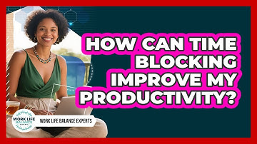 How Can Time Blocking Improve My Productivity?