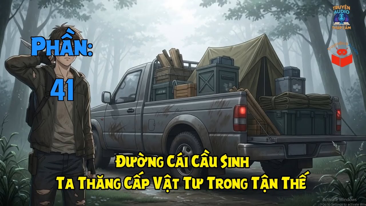 Phần 41 - Đường Cái Cầu Sinh - Ta Thăng Cấp Vật Tư Trong Tận Thế - Truyện Audio Full Dịch