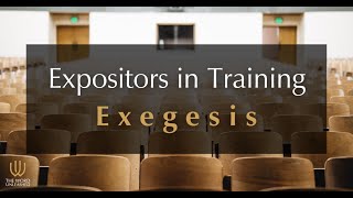 Expositors in Training | EXEGESIS | Tom Pennington