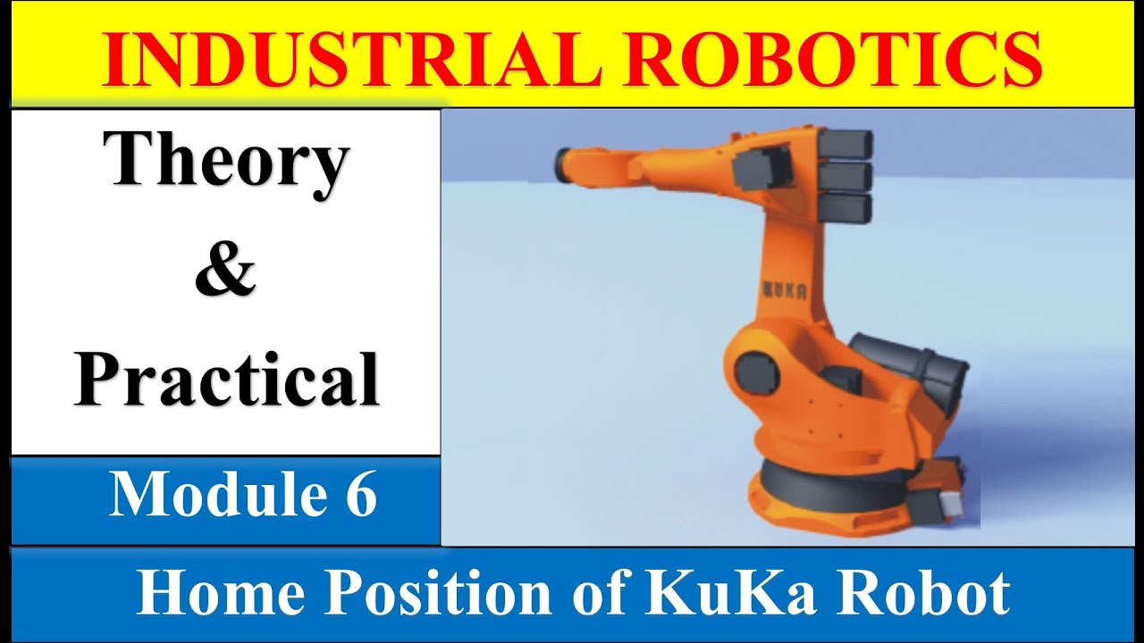 Module 6 Home Position of KuKa Robot Industrial Robotics KuKa