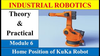 Module 6 | Home Position of KuKa Robot | Industrial Robotics | KuKa Robot | Hindi
