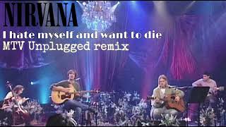 Nirvana - I hate myself and want to die ||MTV Unplugged Remix