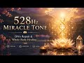 528Hz MIRACLE TONE ✨ DNA Repair & Whole Body Healing | Manifest Love & Positive Energy