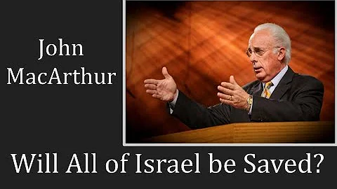 John MacArthur | All Israel will be Saved? | Is the Church Israel?