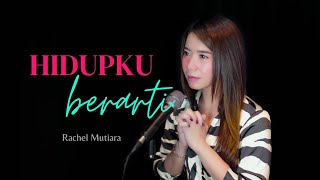 Hidupku Berarti  Rachel Mutiara