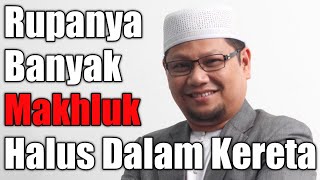 Rupanya Banyak Makhluk Halus Dalam Kereta | Ustaz Badlishah Alauddin