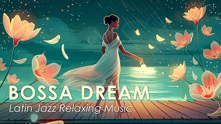 Dreamy Bossa Nova ~ Soothing Bossa Jazz to Help You Relax ~ May Bossa Nova BGM