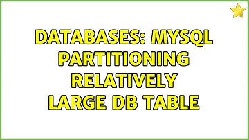 Databases: MySQL partitioning relatively large DB Table (2 Solutions!!)