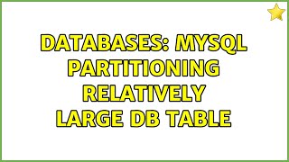 Databases: MySQL partitioning relatively large DB Table (2 Solutions!!)