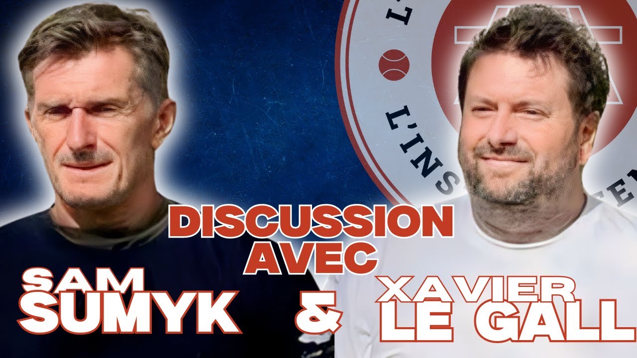 Discussion tennis avec Sam Sumyk et Xavier Le Gall (interview)