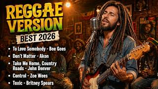 REGGAE COVER PLAYLIST 2026 🌴 To Love Somebody - Bee Gees | Akon | John Denver | Britney Spears