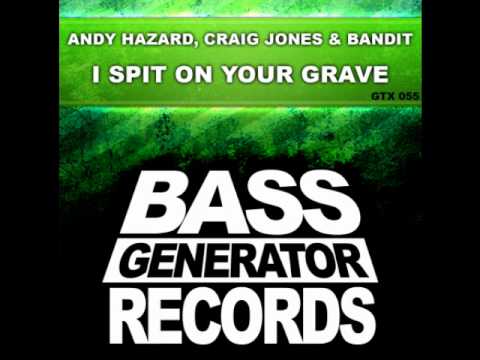 Andy Hazard, Craig Jones & Bandit - I Spit On Your Grave - Bass Generator Records [GTX 055] 2011