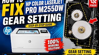 How to Fix HP Color LaserJet Pro m255dw gear setting 