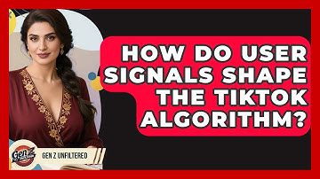 How Do User Signals Shape The TikTok Algorithm? - Gen Z Unfiltered