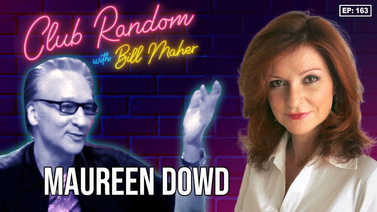 Maureen Dowd | Club Random with Bill Maher - YouTube