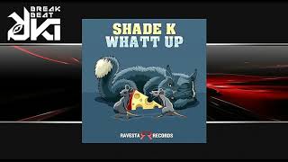Shade K - Whatt Up (Original Mix) Ravesta Records