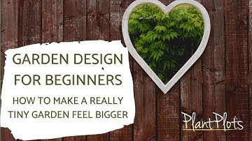 How to Make a Tiny Garden Feel Bigger | Clever Garden Design Tips by PlantPlots
