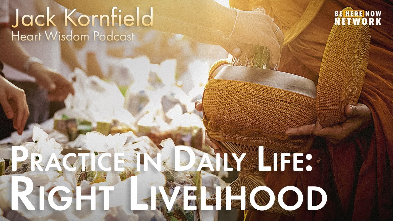 Jack Kornfield – Practice in Daily Life: Right Livelihood – Heart Wisdom Ep. 163