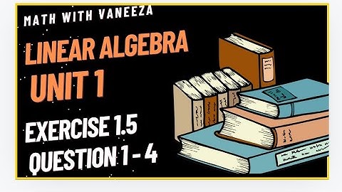 linear algebra || exercise 1.5 Question (1, 2, 3, 4)