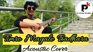 Timro Mayala Badhara/Acoustic Cover/Pradeep Khadka