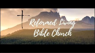 Reformed Living Bible Church - May 31, 2026