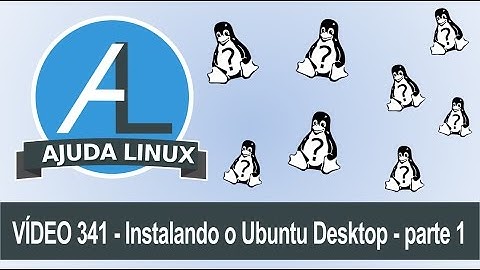 Ajuda Linux - Dia 341 - Instalando o Ubuntu Desktop - parte 1