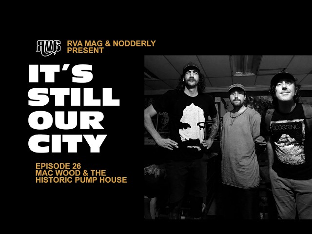 It’s Still Our City Ep. 25 | Mac Wood & The Historic Pump House