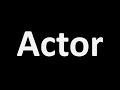 How to Pronounce Actor