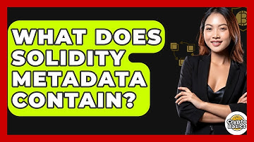 What Does Solidity Metadata Contain? - CryptoBasics360.com