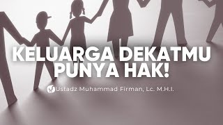 Sering Diabaikan! Ini Hak Kerabat yang Wajib Kita Tunaikan – Ustadz Muhammad Firman, Lc.
