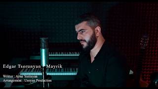 Смотреть Edgar Tserunyan - Mayrik (2019) Видеоклип!