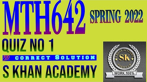 MTH642 QUIZ NO 1 SOLUTION ||S KHAN ACADEMY||