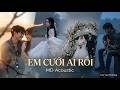 EM CƯỚI AI RỒI | MD ACOUSTIC | Nhạc Hoa Lời Việt | Lưu Văn Thưởng | Thuyền hoa lung linh bến sông...