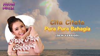 Pura Pura Bahagia - Cita Citata (New Version) #lirik