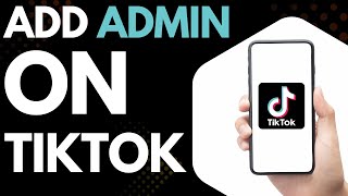How To Add An Admin To Your Tiktok Account Step-By-Step Tutorial For Creators & Brands