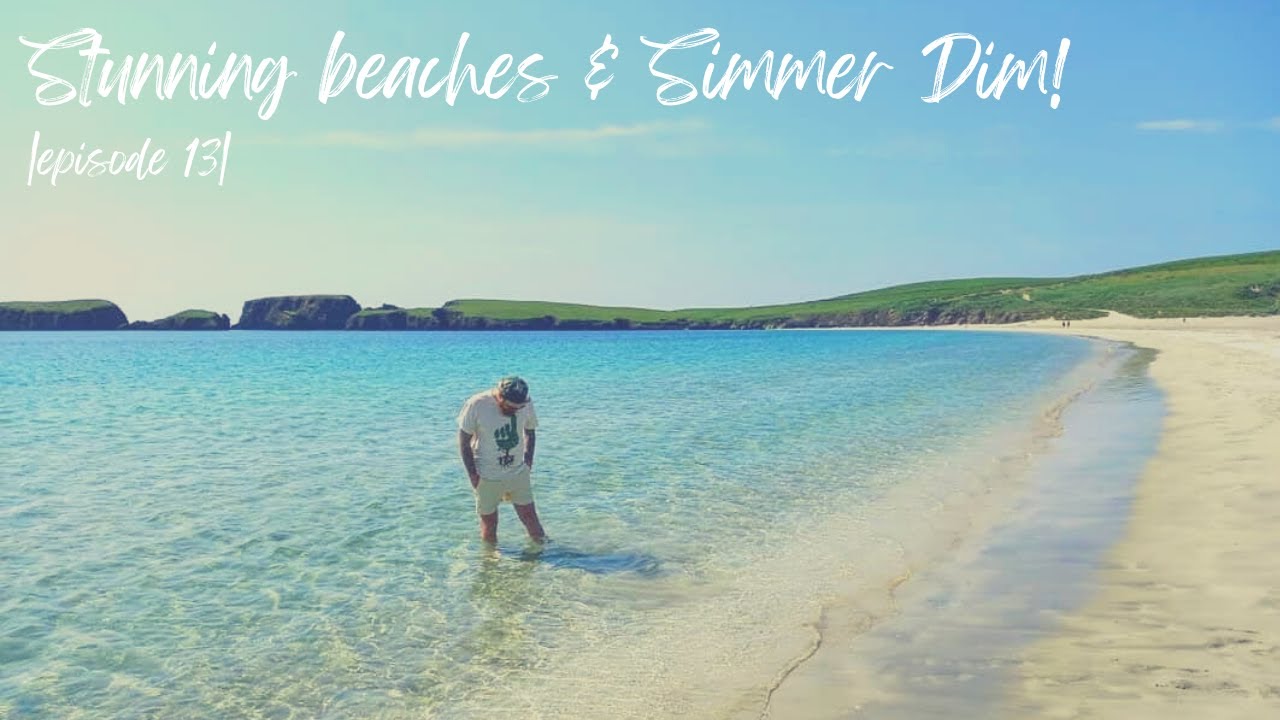 Stunning beaches & SIMMER DIM! | Ep:13 | Shetland Adventure | - YouTube