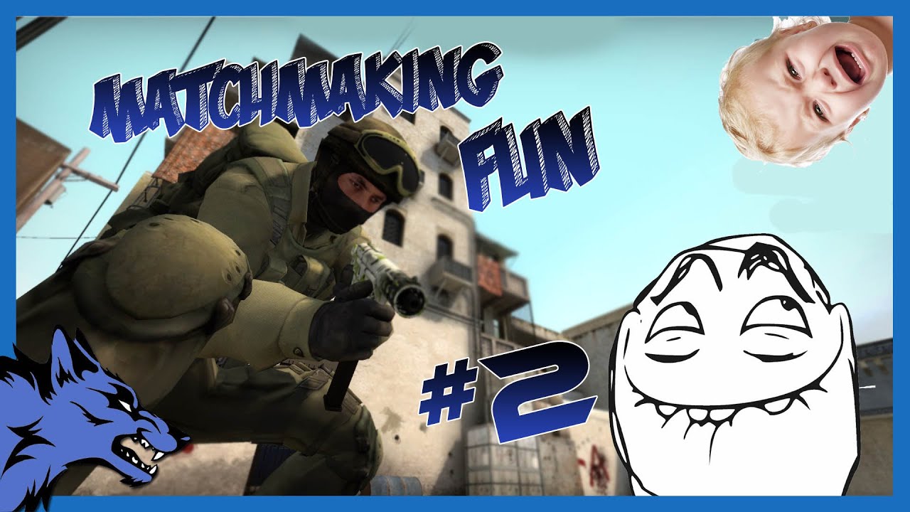 CS:GO | MATCHMAKING FUN #2 - YouTube
