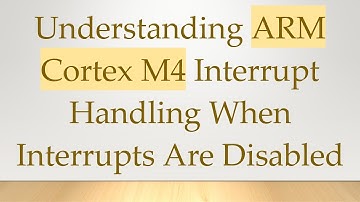 Understanding ARM Cortex M4 Interrupt Handling When Interrupts Are Disabled