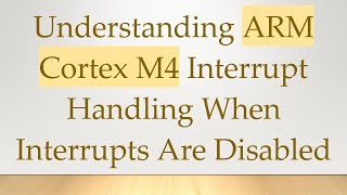 Understanding ARM Cortex M4 Interrupt Handling When Interrupts Are Disabled