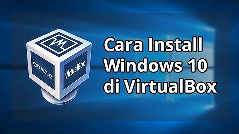 Cara Install Windows 10 di VirtualBox