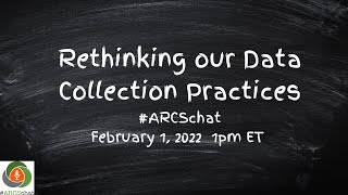 #ARCSchat February 2022 Rethinking our Data Collection Practices