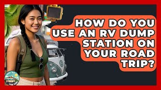 How Do You Use An RV Dump Station On Your Road Trip? - Road Trip Tour Guide