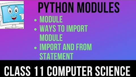 Modules in Python || Methods to import modules||Class-11 Computer Science