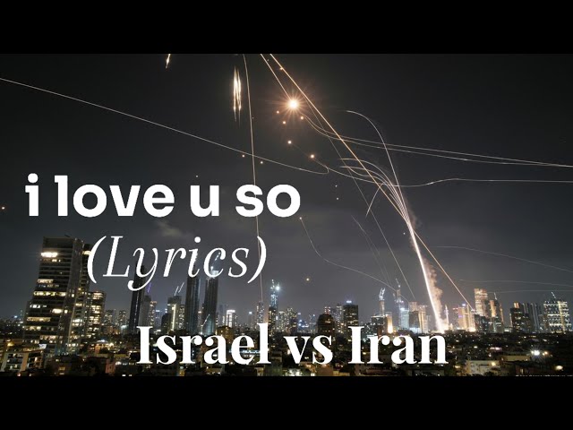 (I love you so, I can never let you go) Israel vs Iran song trend