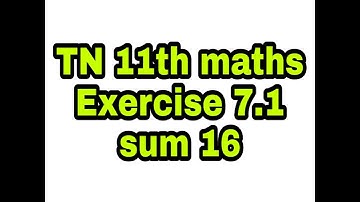 TN samacheer 11th maths Exercise 7.1 sum 16