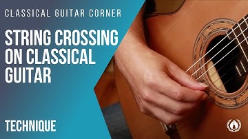 String Crossing on the classical guitar - Right Hand Technique