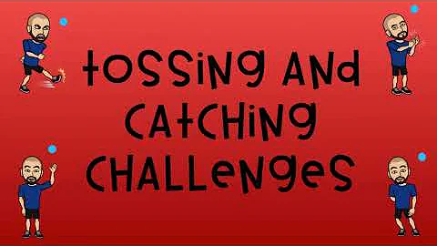 Tossing and Catching challenges